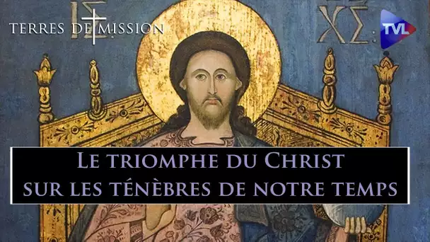 Le triomphe du Christ sur les ténèbres de notre temps - Terres de Mission n°180 - TVL