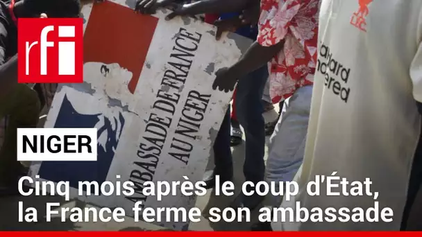 Niger : Cinq mois après le coup d'État, la France ferme son ambassade • RFI
