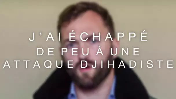 J'ai échappé de peu à une attaque djihadiste