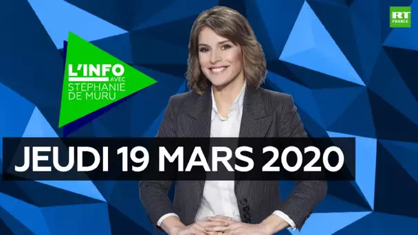 L’Info avec Stéphanie De Muru - Mercredi 18 mars 2020