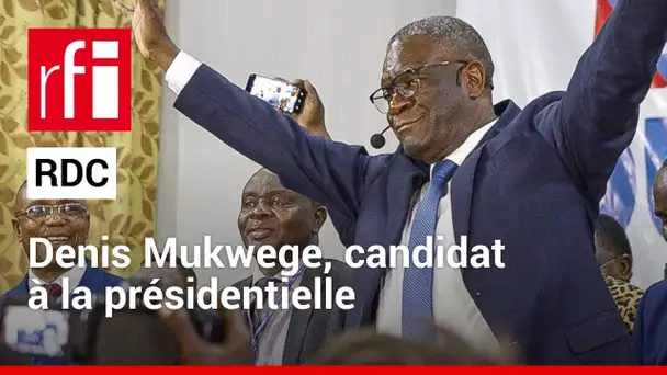 RDC : le docteur Denis Mukwege, Prix Nobel de la paix 2018, candidat à la présidentielle • RFI