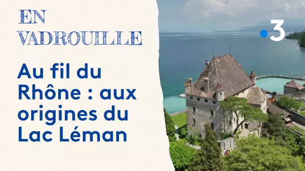 Au fil du Rhône : aux origines du Lac Léman