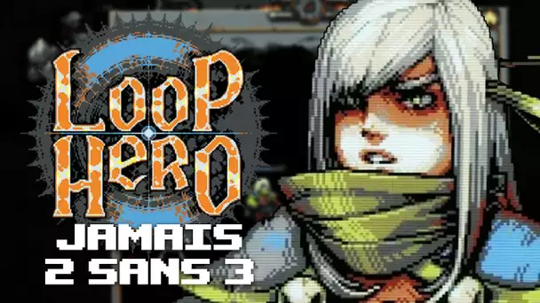 Loop Hero #15 : Jamais 2 sans 3
