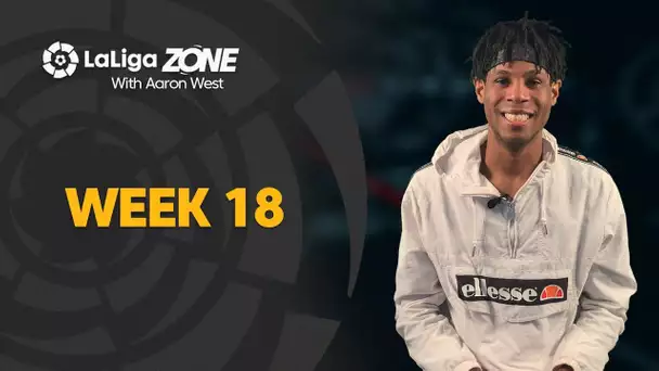 LaLiga Zone with Aaron West: Week 18