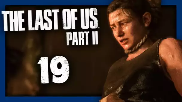 THE LAST OF US 2 : SCÈNE DE TORTURE ! #19 - Let's Play FR