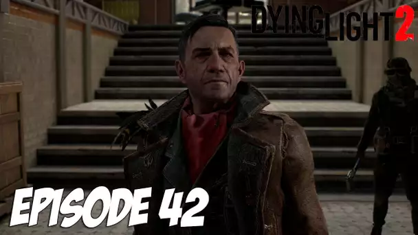 DYING LIGHT 2 STAY HUMAN : LE CHEF RENÉGAT | Episode 42