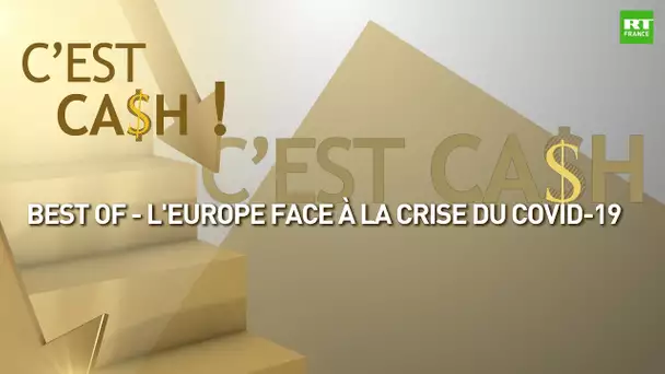 C'EST CASH ! - Best of : L'Europe face à la crise du Covid-19