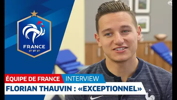 Equipe de France, Florian Thauvin : 'Exceptionnel' I FFF 2018