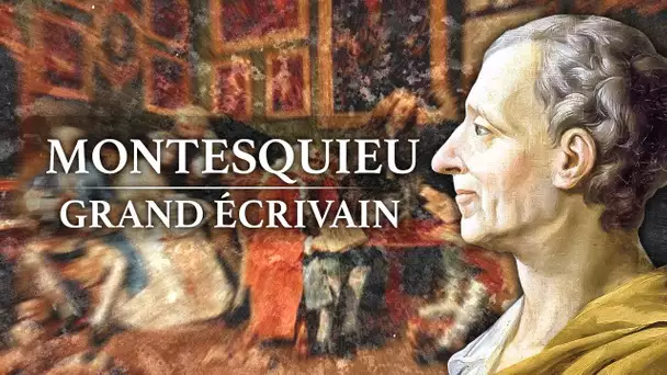 Montesquieu - Grand Ecrivain (1689-1755)