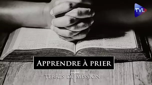 Apprendre à prier -  Terres de Mission n°251 - TVL