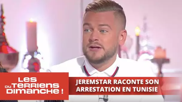 Jeremstar raconte son arrestation en Tunisie - Les Terriens du dimanche