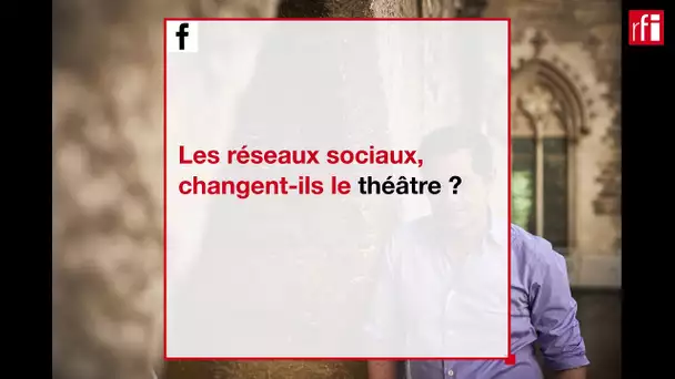 Les réseaux sociaux changent-ils le théâtre? (12)