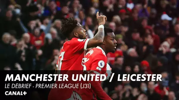 Le débrief et les buts de Manchester United / Leicester - Premier League (J31)