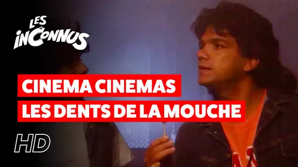 Les Inconnus - Cinéma cinémas les dents de la mouche