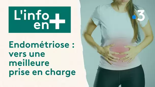 L'info en plus : Endométriose, vers une meilleure prise en charge des patientes