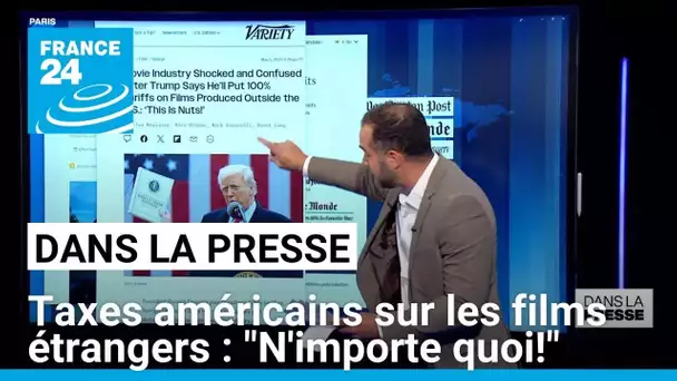 Taxes américains sur les films étrangers : "Du grand n'importe quoi!" • FRANCE 24