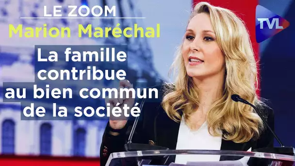 La famille contribue au bien commun de la société - Le Zoom - Marion Maréchal - TVL