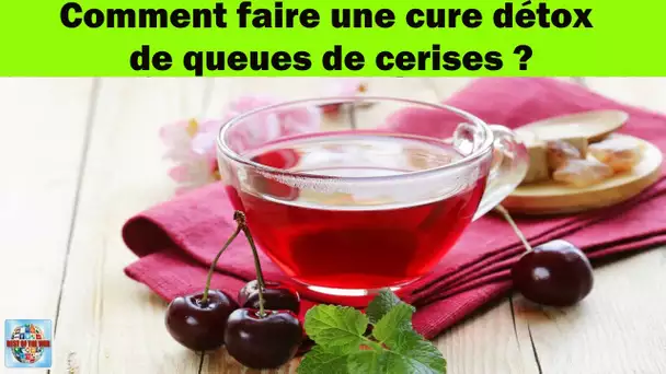 Comment faire une cure détox de queues de cerises