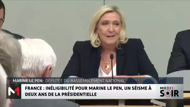 France : inéligibilité pour Marine Le Pen, un séisme à 2 ans de la Présidentielle