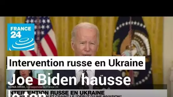 Intervention russe en Ukraine : Joe Biden hausse le ton et craint "le début d'une invasion"