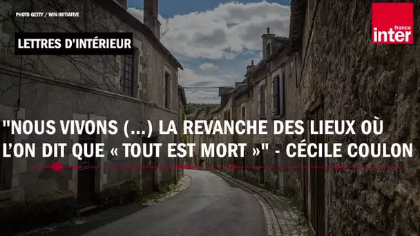 "Nous vivons (...) la revanche des lieux où l’on dit que « tout est mort »" - Cécile Coulon