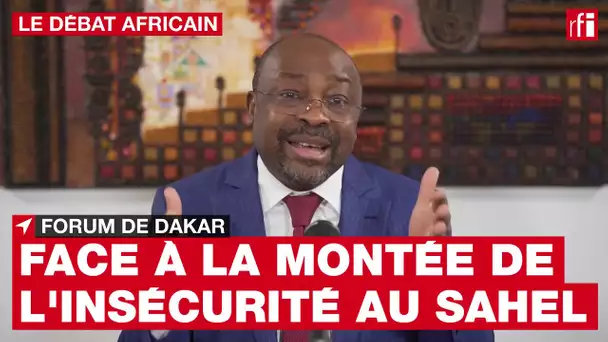 Forum de Dakar : vers une nouvelle stratégie face à la montée de l’insécurité au Sahel ? • RFI