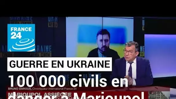 Guerre en Ukraine : toujours 100 000 personnes bloquées à Marioupol et dans l'usine d'Azovstal