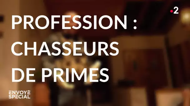 Envoyé spécial. Profession : chasseurs de primes - 12 décembre (France 2)