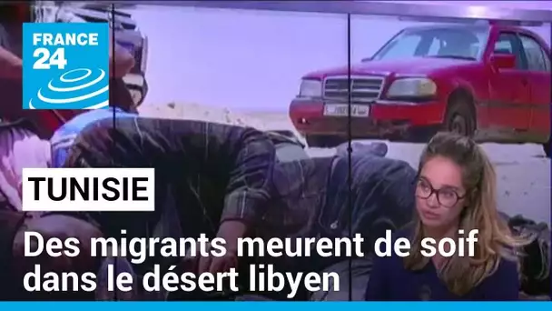 Expulsions de Tunisie : des migrants meurent de soif dans le désert libyen • FRANCE 24