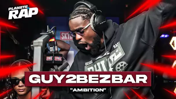 Guy2Bezbar - Ambition #PlanèteRap