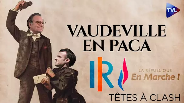 Régionales : Vaudeville en PACA - Têtes à Clash n°78 - TVL