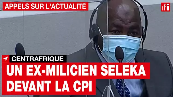CPI : comparution de l’ex-milicien de la Seleka, Mahamat Saïd • RFI