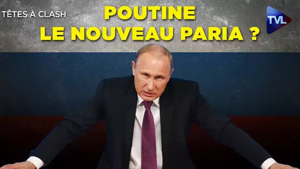 Poutine le nouveau paria ? - Têtes à Clash n°95 - TVL