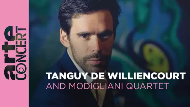 Tanguy de Williencourt and Modigliani Quartet - ARTE Concert