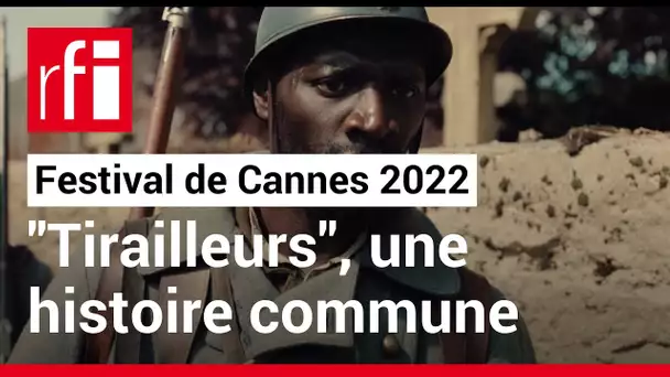 Festival de Cannes : "Tirailleurs", une histoire commune • RFI