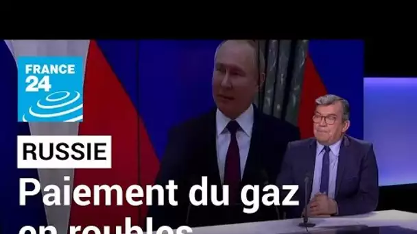 Poutine dit que Moscou exigera dès vendredi le paiement du gaz en roubles • FRANCE 24
