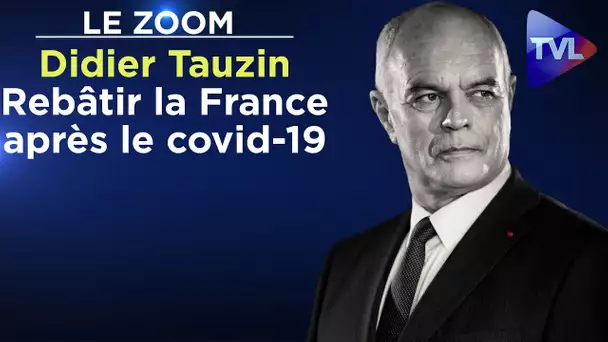 Rebâtir la France après le covid-19 - Le Zoom - Didier Tauzin - TVL