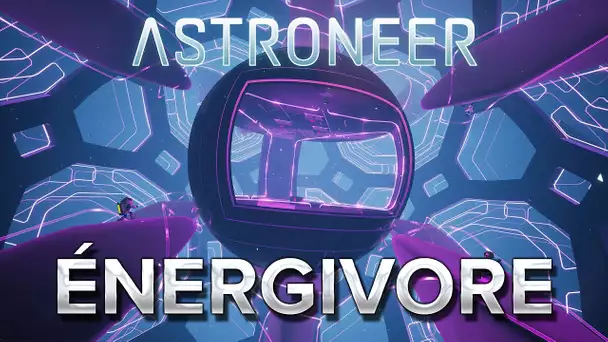 Astroneer #19 : ÉNERGIVORE