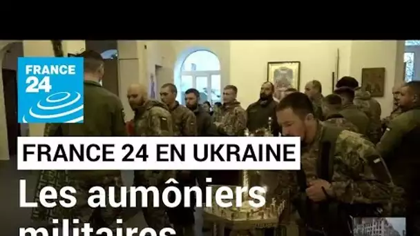 Guerre en Ukraine : les aumôniers militaires soignent le moral des troupes • FRANCE 24