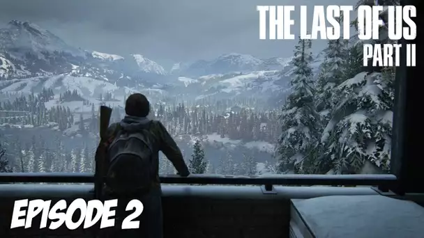 The Last of Us Part II - Expédition | Episode 2