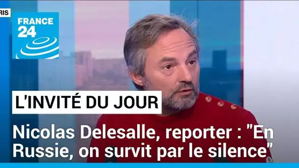 Nicolas Delesalle : "En Russie, on survit par le silence" • FRANCE 24