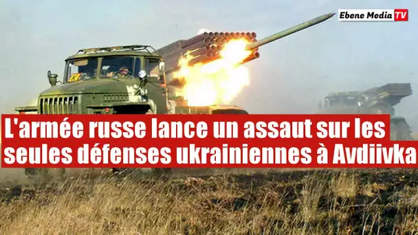 L'armée russe lance l'assaut sur les défenses ukrainiennes cachées à Avdiivka