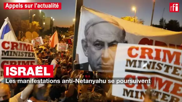 Israël : les manifestations anti-Netanyahu se poursuivent