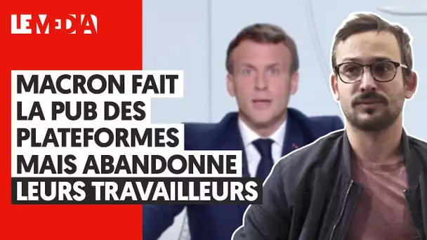 MACRON FAIT LA PUB DES PLATEFORMES MAIS ABANDONNE LEURS TRAVAILLEURS