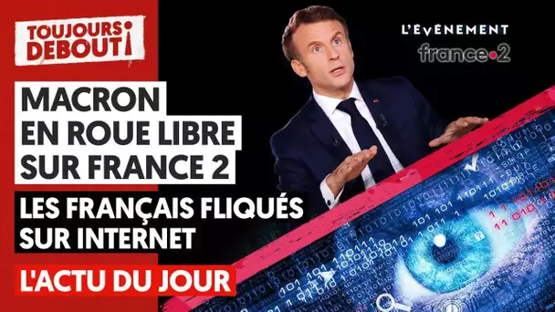 🔴 MACRON EN ROUE LIBRE SUR FRANCE 2/LES FRANÇAIS FLIQUÉS SUR INTERNET... L'ACTU DU JOUR