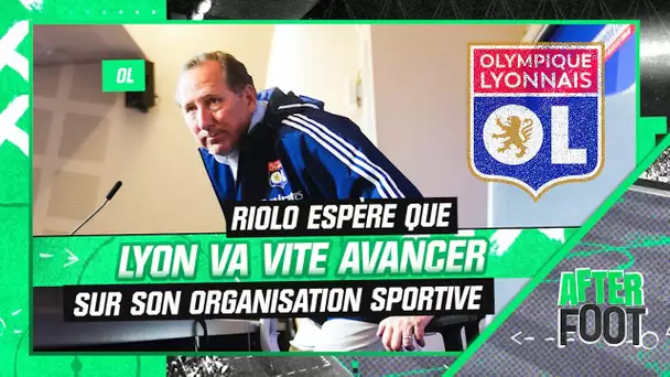 OL : Riolo espère que Lyon va vite avancer sur sa nouvelle organisation sportive