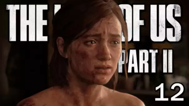 The Last of Us 2 - Vérité à tout prix | Let's Play #12