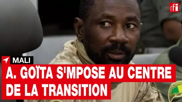 Mali : Assimi Goïta, le nouvel homme fort du Mali, s'impose au centre de la transition