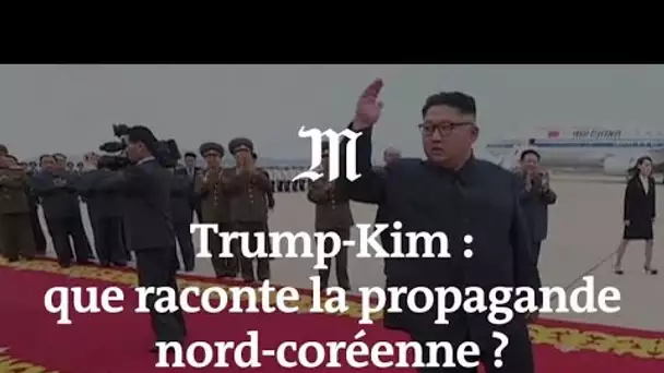 Trump-Kim : ce que dit la propagande nord-coréenne