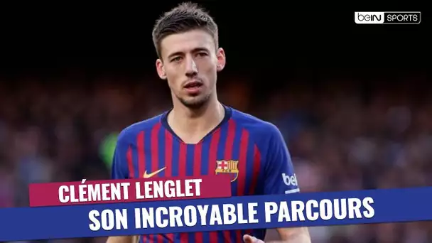 FC Barcelone : L'incroyable parcours de Clément Lenglet